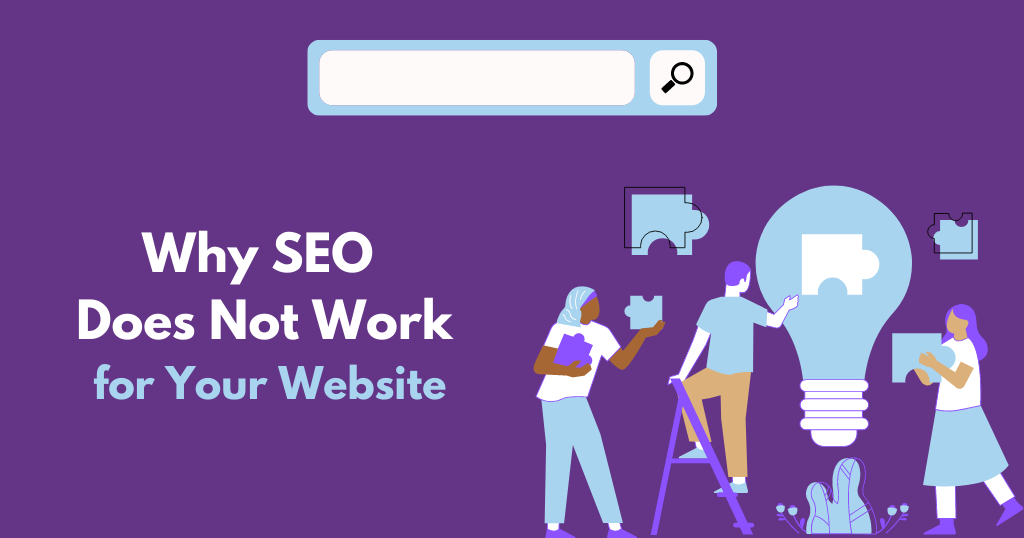Why SEO Does Not Work for You & Your Website – SEO